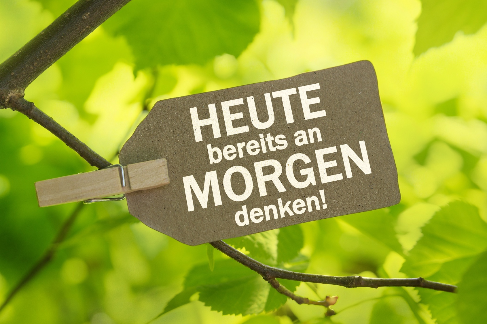 HEUTE bereits an MORGEN denken! Schild