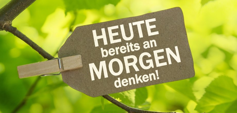 HEUTE bereits an MORGEN denken! Schild